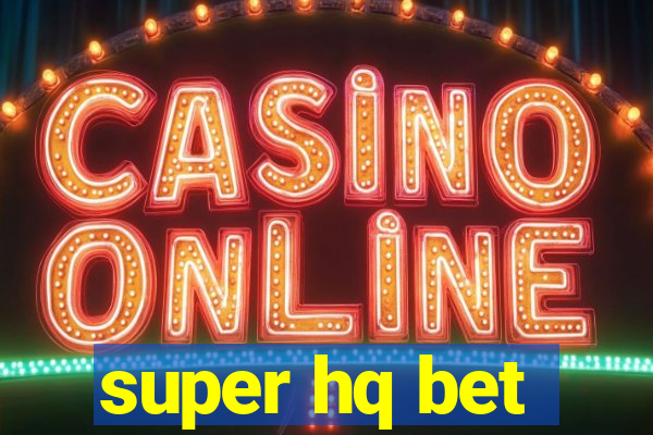 super hq bet